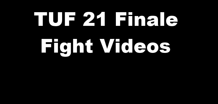 TUF 21 Finale Fight Videos