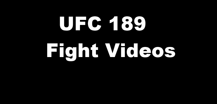 UFC 189 Fight Videos HD