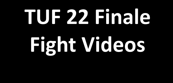 TUF 22 Finale Fight videos Complete
